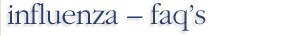 Influenza � FAQ�s
